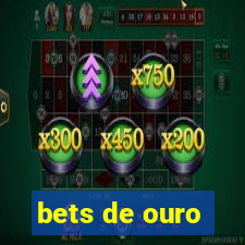 bets de ouro